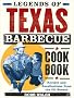 Legends of Texas Barbecue Cookbook: Recipes and Recollections from the Pit Bosses