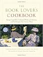 The Book Lover's Cookbook: Recipes Inspired by Celebrated Works of Literature, and the Passages That Feature Them