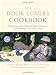 The Book Lover's Cookbook: Recipes Inspired by Celebrated Works of Literature, and the Passages That Feature Them