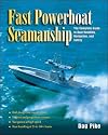 Fast Powerboat Seamanship: The Complete Guide to Boat Handling, Navigation, and Safety