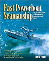 Fast Powerboat Seamanship: The Complete Guide to Boat Handling, Navigation, and Safety