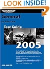 General Test Guide 2005: The Fast-Track to Study for and Pass the FAA Aviation Maintenance Technician General and Designated Mechanic Examiner Knowledge Tests (Fast Track series)