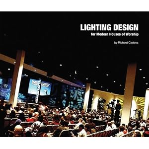 Buy Lighting Design for Modern Houses of Worship (Book) by Richard Cadena