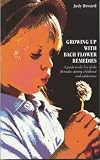 Growing Up with Bach Flower Remedies: A Guide to the Use of the Remedies During Childhood and Adolescence