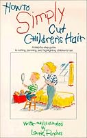 How to Simply Cut Children's Hair: Step by Step Guide to Cutting, Perming and Highlighting Children's Hair (How to Simply...Series)