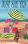 Just Say Yes: A Novel