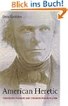 American Heretic: Theodore Parker and...