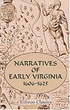 Narratives of Early Virginia, 1606-1625 (With a map and two facsimiles)