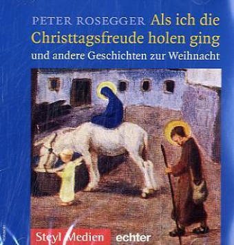 Als ich die Christtagsfreude holen ging. CD . Geschichten zur Weihnacht by Peter Rosegger