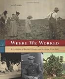 Where We Worked: A Celebration of Americas Workers and the Nation They Built
