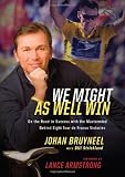 We Might As Well Win: On the Road to Success with the Mastermind Behind a Record-Setting Eight Tour de France Victories