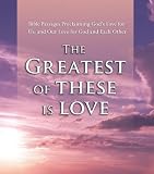 The Greatest of These is Love: Bible Passages Proclaiming God's Love For Us, and Our Love for God and Each Other