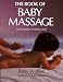 The Book of Baby Massage: For a Happier, Healthier Child