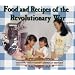 Food and Recipes of the Revolutionary War (Cooking Throughout American History)