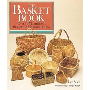 The Basket Book: Over 30 Magnificent Baskets to Make and Enjoy Lyn Siler and Carolyn Kemp