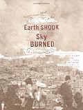 Earth Shook, the Sky Burned, the ; 100th Anniversary Edition: A Photographic Record of the 1906 San Francisco Earthquake and Fire
