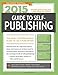 2015 Guide to Self-Publishing, Revised Edition: The Most Comprehensive Guide to Self-Publishing (Market)