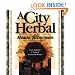 A City Herbal: A Guide to the Lore, Legend, and Usefullness of 34 Plants That Grow Wild in the Cities, Suburbs and Country Places