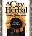 A City Herbal: A Guide to the Lore, Legend, and Usefullness of 34 Plants That Grow Wild in the Cities, Suburbs and Country Places