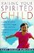 Raising Your Spirited Child: A Guide for Parents Whose Child Is More Intense, Sensitive, Perceptice, Persistent and Energetic