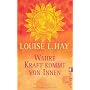 Wahre Kraft kommt von Innen von Louise L. Hay