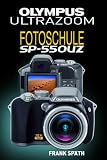 Olympus Ultrazoom Fotoschule SP-550UZ - Frank Sp�th