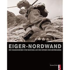 Eiger-Nordwand. Mit Nagelschuhen und Hanfseil auf den Spuren der Erstbegeher.
