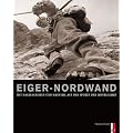 Eiger-Nordwand. Mit Nagelschuhen und Hanfseil auf den Spuren der Erstbegeher.