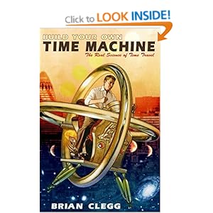 Build Your Own Time Machine: Amazon.co.uk: Brian Clegg: Books