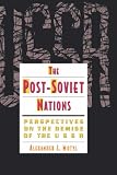 The Post Soviet Nations : Perspectives On The Demise Of  The USSR