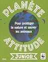 Plan�te attitude junior : Pour prot�ger la nature et sauver les animaux