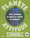 Plan�te attitude junior : Pour prot�ger la nature et sauver les animaux