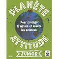Plan�te attitude junior : Pour prot�ger la nature et sauver les animaux