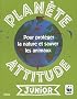 Plan�te attitude junior : Pour prot�ger la nature et sauver les animaux