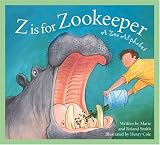 Z is for Zookeeper: A Zoo Alphabet Edition 1. (Sleeping Bear Alphabets)