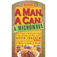 A Man, a Can, a Microwave: 50 Tasty Meals You Can Nuke in No Time (Man, a Can... Series)