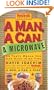 A Man, a Can, a Microwave: 50 Tasty Meals You Can Nuke in No Time (Man, a Can... Series)