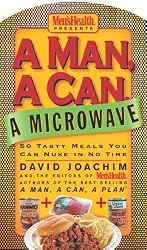 A Man, a Can, a Microwave: 50 Tasty Meals You Can Nuke in No Time (Man, a Can... Series)