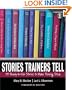 Stories Trainers Tell: 55 Ready-to-Use Stories to Make Training Stick (with CD-ROM)
