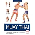 Muay Thai: Traditionen - Grundlagen - Techniken des Thaiboxens