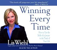 Winning Every Time: How to Use the Skills of a Lawyer in the Trials of Your Life