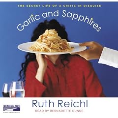 Garlic and Sapphires: The Secret Life of a Critic in Disguise by Ruth Reichl and Bernadette Dunne