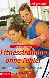 Fitnesstraining perfekt. Die 50 h&auml;ufigsten Fehler vermeiden