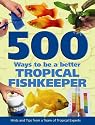 500 Ways To Be A Better Tropical Fishkeeper