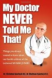 My Doctor Never Told Me That!: Things You Always Wanted to Know about Our Health Without All the Technical Mumbo Jumbo