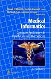 Medical Informatics: Computer Applications in Health Care and Biomedicine (Health Informatics)