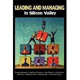LeadingandManaginginSiliconValley:SuccessfulEngineeringEntrepreneurs'BestPracticesandCareerGuidanceforTomorrow'sTechnicalLeadersonLeadership,Management,Development,andBusiness