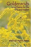 Goldenrods: Love Poems of the Old and Foolish