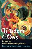Wisdom Ways: Introducing Feminist Biblical Interpretation