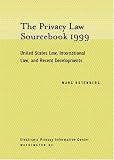 The Privacy Law Sourcebook 1999: United States Law, International Law, and Recent Developments